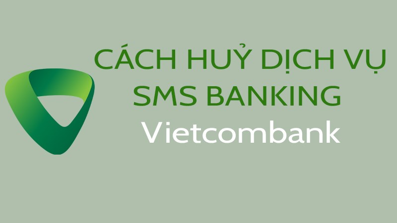 Cách huỷ dịch vụ SMS banking của Vietcombank