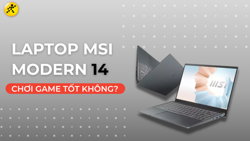 Laptop MSI Modern 14 chơi game tốt không?