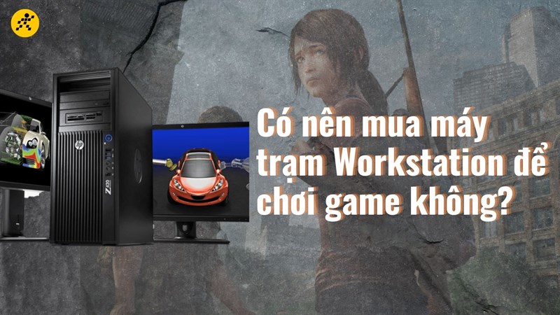 Có nên mua máy trạm Workstation để chơi game không?