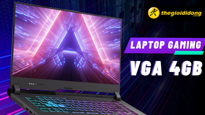 Top 10 laptop gaming VGA 4GB chiến game đỉnh cao, đáng sở hữu