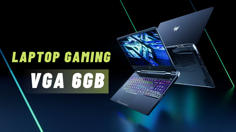 Top 10 laptop gaming VGA 6GB chiến game cháy nhất