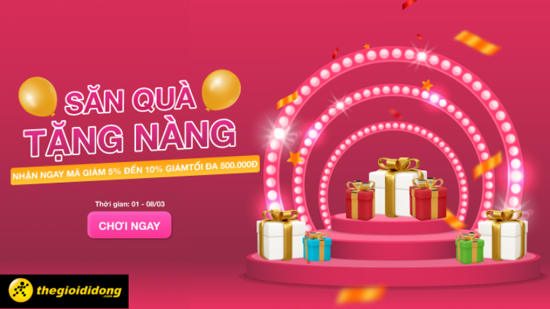 Săn Qu&agrave; Tặng N&agrave;ng - Nhận ngay m&atilde; giảm từ 5% đến 10%