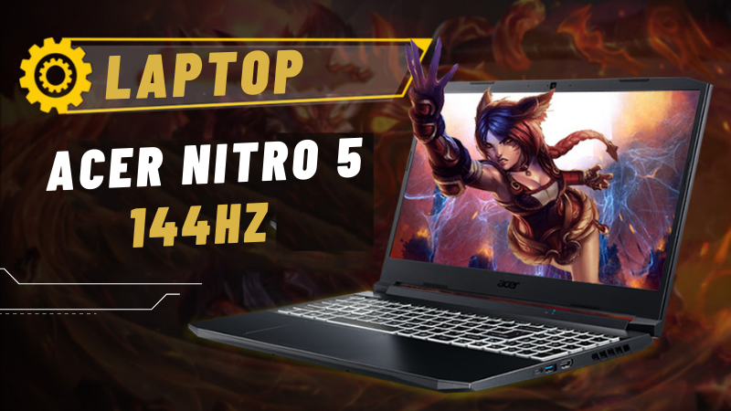 Top 10 laptop Acer Nitro 5 144Hz tốt, cho trải nghiệm game mượt mà