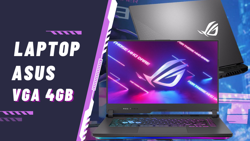 Top 9 laptop Asus VGA 4GB đồ họa cực đẹp, chiến game đỉnh cao