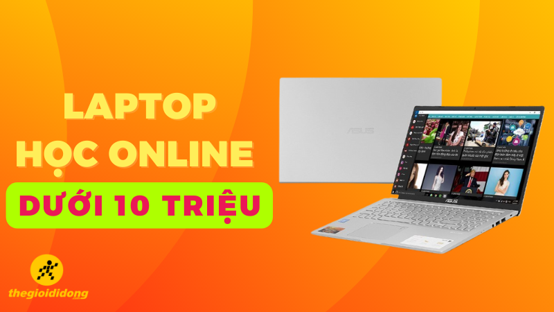Tổng hợp laptop học online dưới 10 triệu tốt nhất