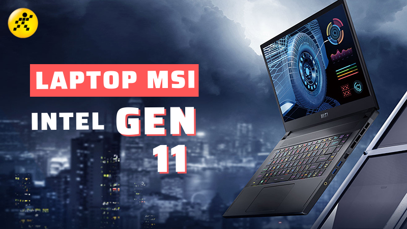 Top 9 laptop MSI Gaming Intel 11th Gen hiệu năng mạnh mẽ hiện nay