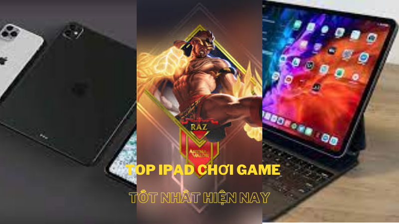Top 8 iPad chơi game tốt nhất