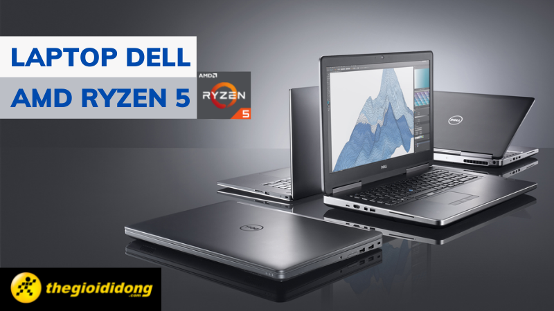 Top 6 laptop Dell AMD Ryzen 5 giá rẻ, tốt nhất thị trường