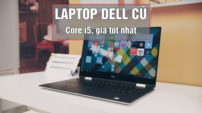 TOP 11 laptop dell core i5 cũ, giá tốt đang bán tại TGDĐ