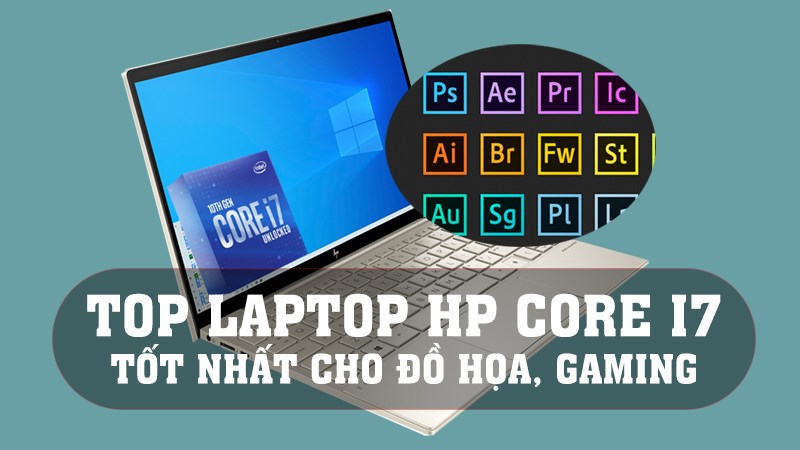 TOP 10 m&aacute;y t&iacute;nh hp i7 tốt nhất cho gaming, đồ họa