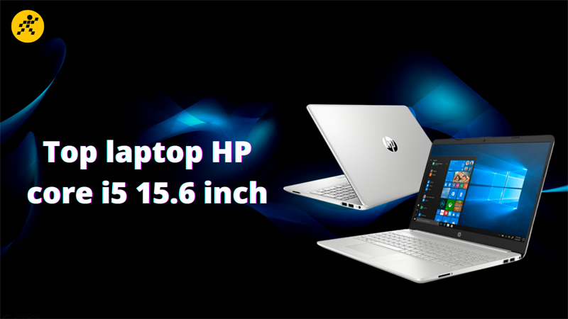 Top 5 laptop HP core i5 15.6 inch giá rẻ, hiệu năng cực đỉnh 2022