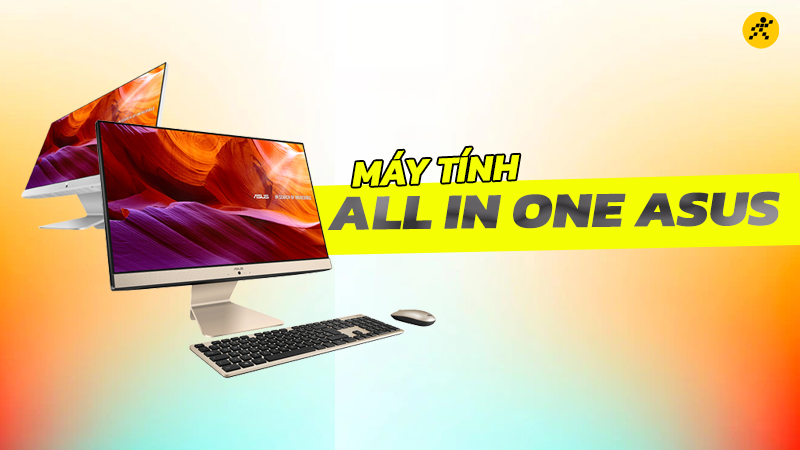 Top 4 All in One Asus để học tập, l&agrave;m việc tốt nhất