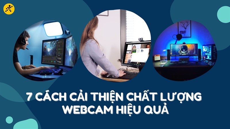 7 cách cải thiện chất lượng webcam hiệu quả