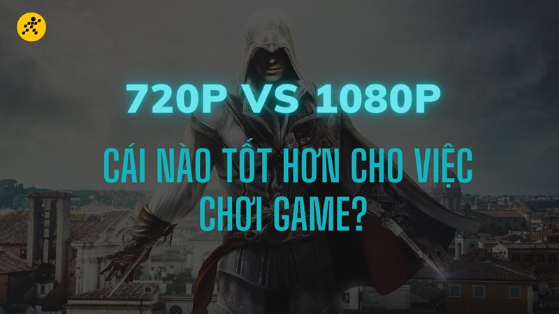 So sánh 270p với 1080p cái nào tốt hơn cho việc chơi game?