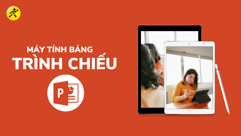 Top 9 m&aacute;y t&iacute;nh bảng tr&igrave;nh chiếu Powerpoint tốt nhất 2022
