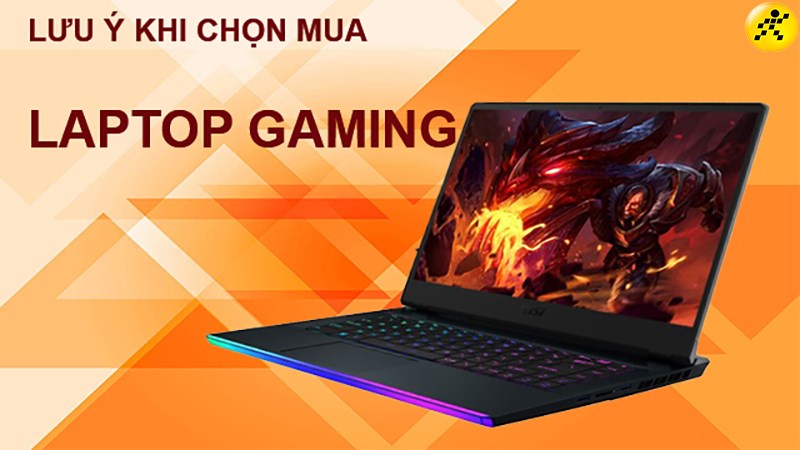 Những điều cần lưu ý khi chọn mua laptop gaming Những điều cần lưu ý khi chọn mua laptop gaming