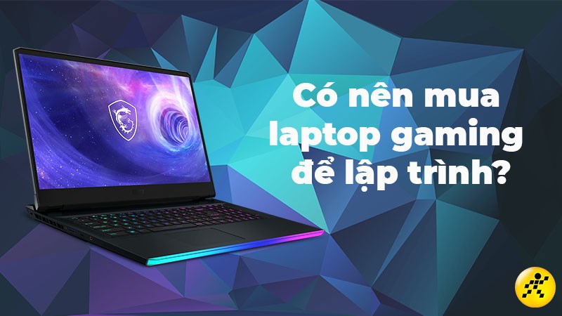 Có nên mua laptop gaming để học lập trình?