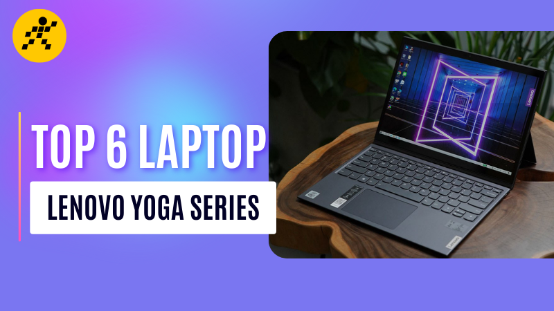 Top 6 Laptop Lenovo Yoga Series Top 6 Laptop Lenovo Yoga Series