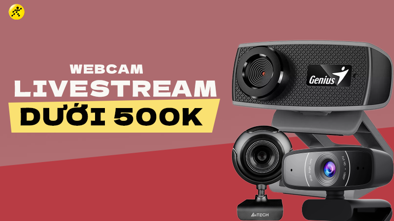 Top 5 webcam livestream dưới 500k đáng sở hữu nhất