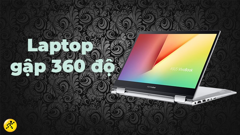 Top 5 laptop gập 360 độ cực xịn sò đáng mua nhất trong năm 2022