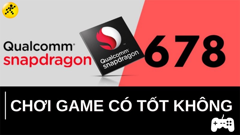 Chip Snapdragon 678 có chơi game được không? Chơi game tốt không?