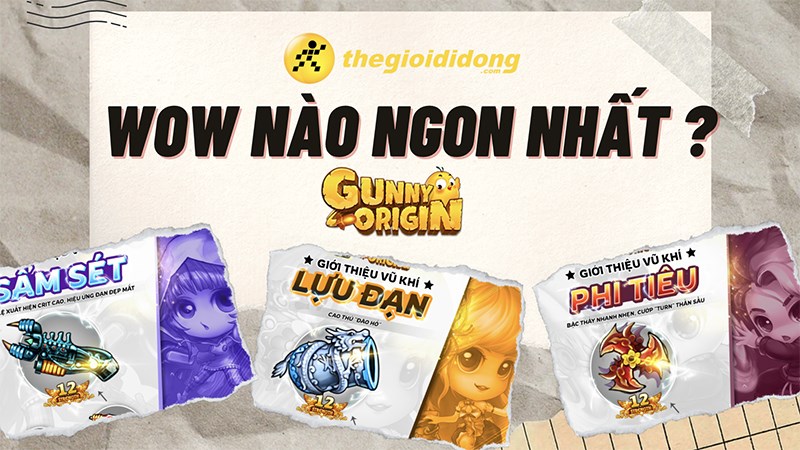 WOW n&agrave;o ngon nhất Gunny Origin?