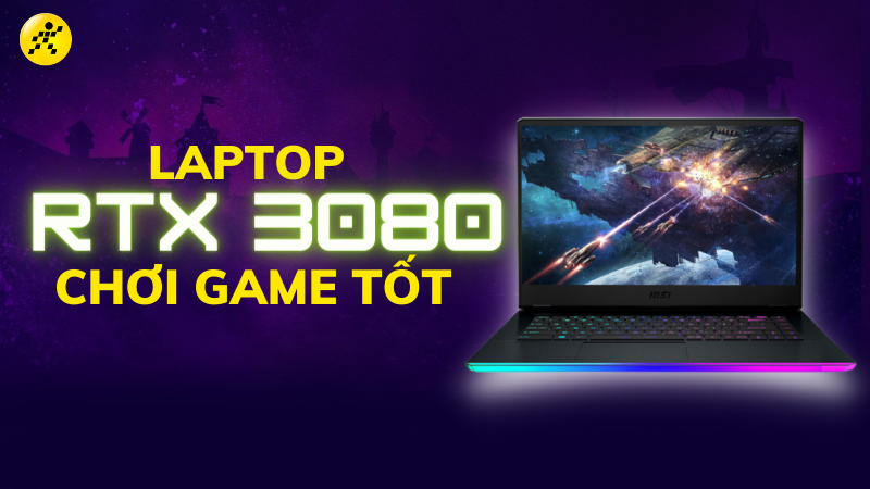 Tổng hợp 4 laptop RTX 3080 chơi game tốt, đ&aacute;ng mua nhất 2022