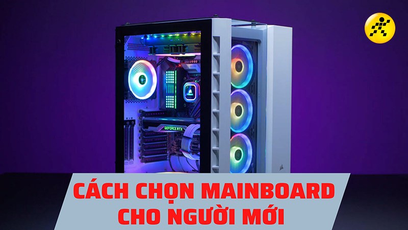 Hướng dẫn cách chọn Main máy tính dành cho người mới