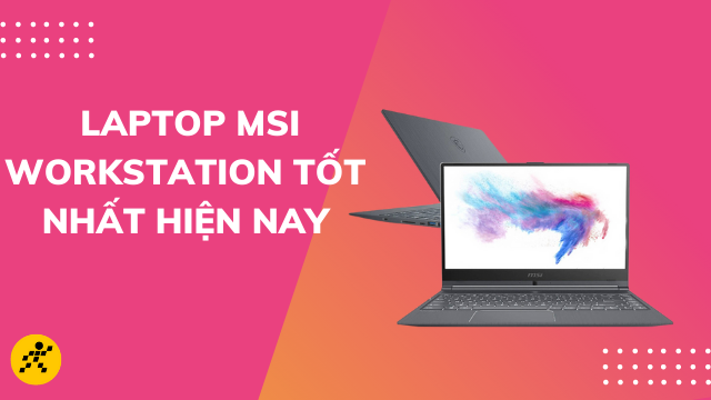 Top 6 laptop MSI Workstation tốt nhất hiện nay m&agrave; bạn kh&ocirc;ng n&ecirc;n bỏ lỡ