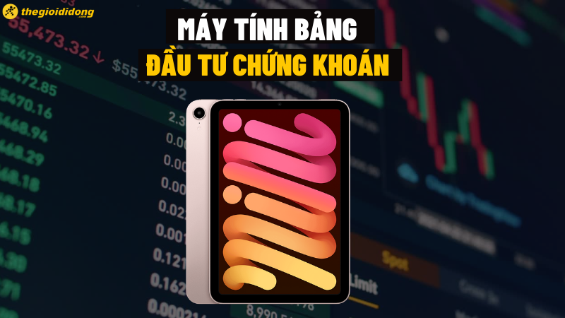 Tổng hợp 9  máy tính bảng chơi chứng khoán tốt nhất cho chứng sĩ