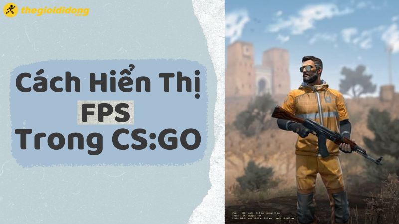 Cách hiển thị FPS nhập CS:GO