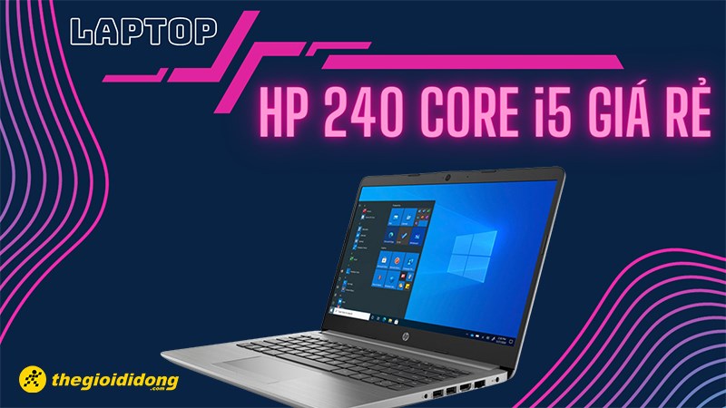 Top 4 laptop HP 240 Core i5 gi&aacute; rẻ, đ&aacute;ng tiền nhất hiện nay