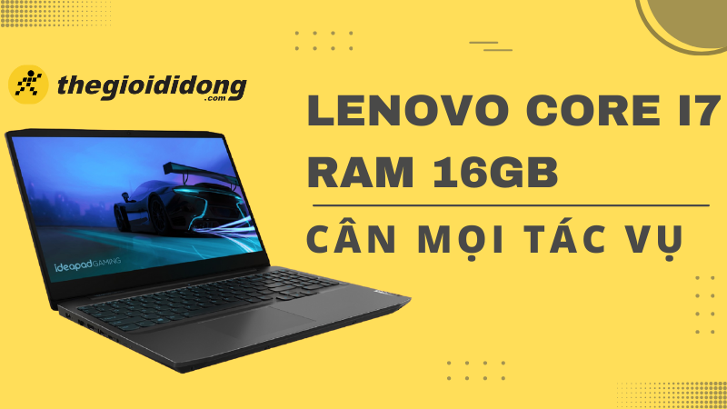 Top 5 laptop Lenovo Core i7 RAM 16GB c&acirc;n mọi t&aacute;c vụ