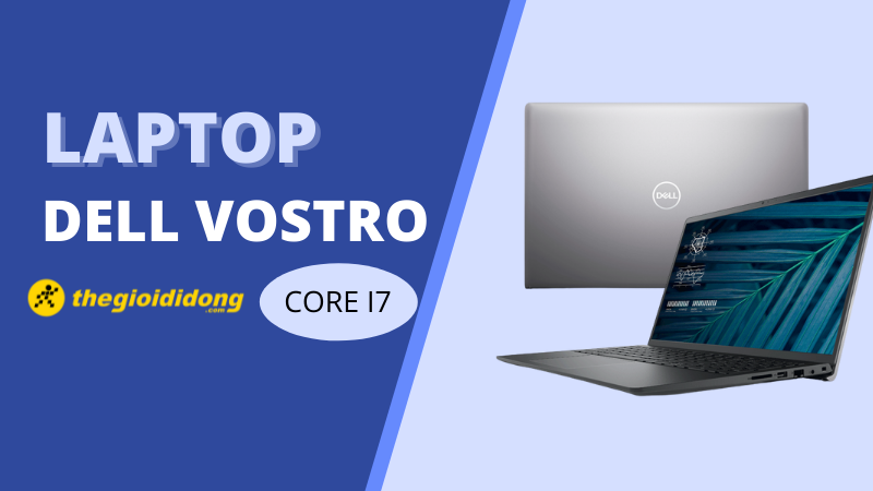 Top 3 laptop Dell Vostro Core i7 gi&aacute; rẻ, đ&aacute;ng tiền nhất