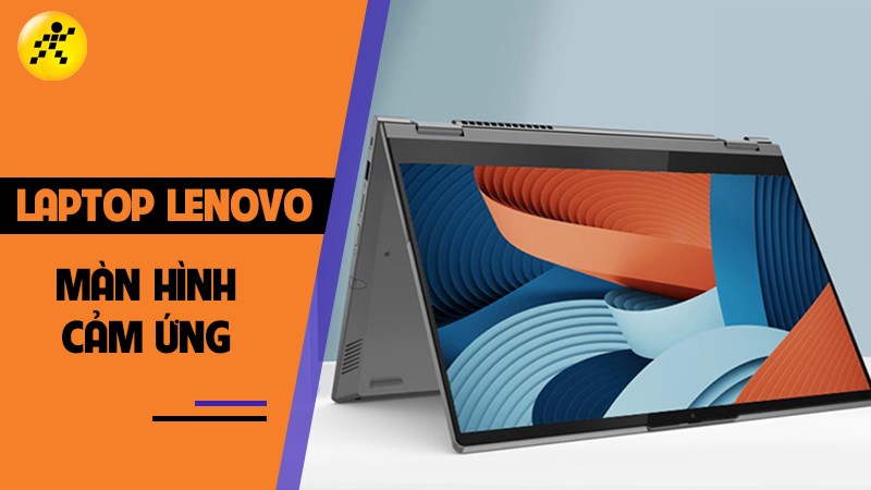 Top 3 laptop Lenovo màn hình cảm ứng chất lượng nhất