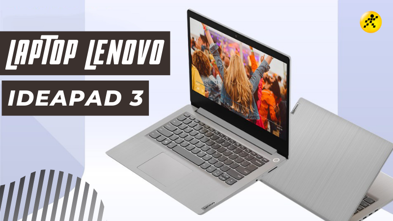 Top 7 laptop Lenovo Ideapad 3 hàng chính hãng, giá hời nhất