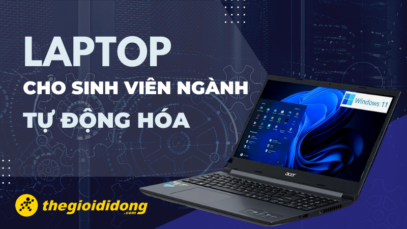 Top 10 laptop cho sinh vi&ecirc;n ng&agrave;nh tự động h&oacute;a