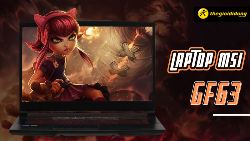 Top 6 laptop Gaming MSI GF63 hiệu năng đỉnh, chiến game bao ch&aacute;y