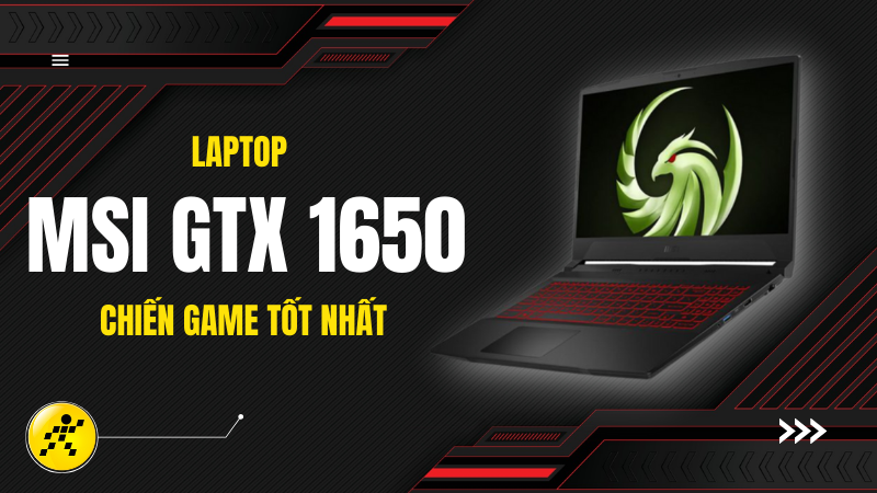 Top 5 Laptop MSI GTX 1650 chiến game cực tốt