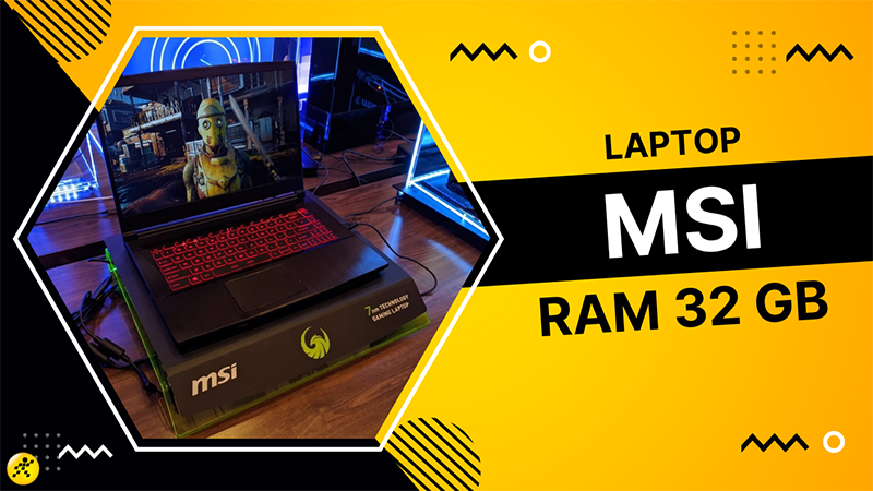 Top 3 laptop MSI RAM 32GB hiệu năng cao, đáng sở hữu
