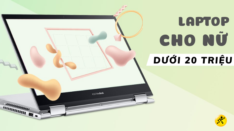 Top 10 Laptop Cho Nữ Dưới 20 Triệu Đáng Đồng Tiền Bát Gạo Nhất