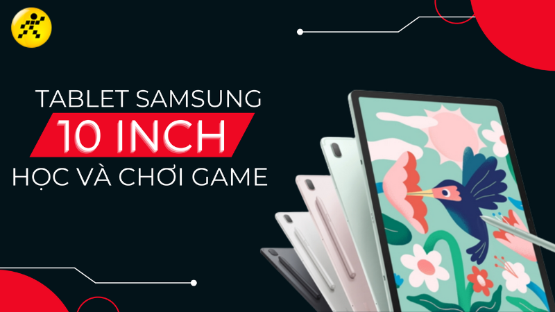 Top 3 m&aacute;y t&iacute;nh bảng Samsung 10 Inch học tập, chơi game tốt nhất 2022