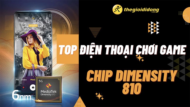 Top 4 điện thoại chip Dimensity 810 chơi game tốt nhất 2022