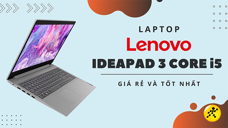 Điểm mặt 3 laptop Lenovo Ideapad 3 Core i5 gi&aacute; rẻ, tốt nhất