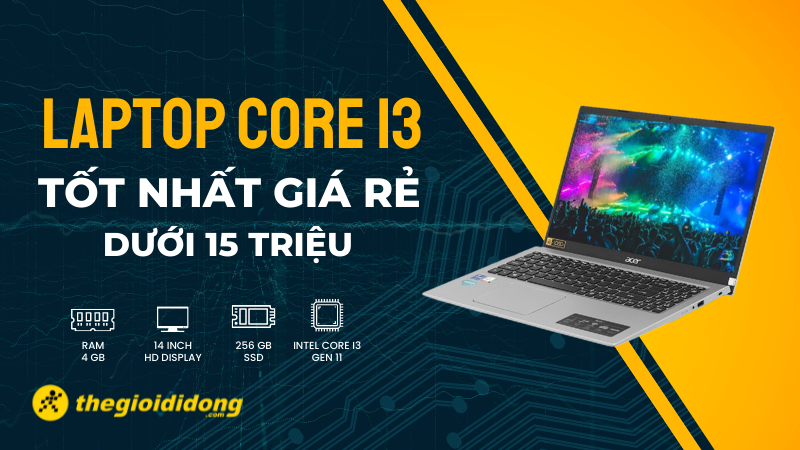 Laptop Core i3 tốt nhất gi&aacute; rẻ dưới 15 triệu