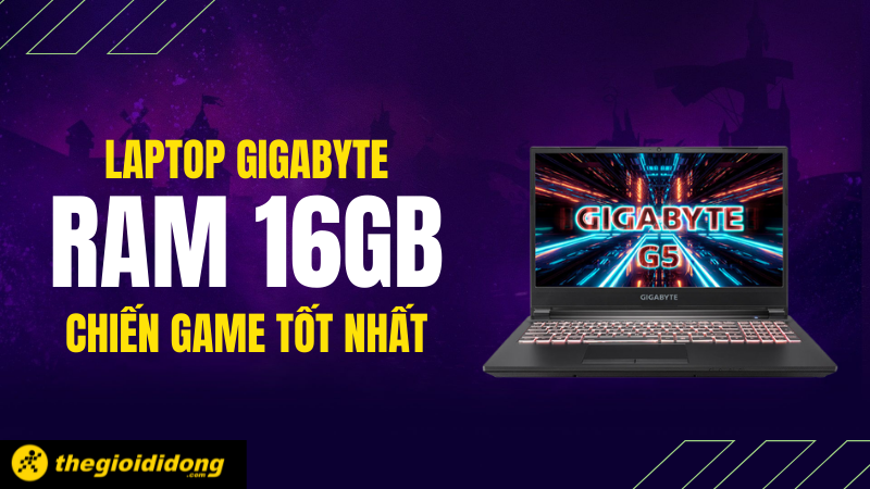 Laptop Gigabyte RAM 16 GB chiến game tốt nhất m&agrave; bạn n&ecirc;n sở hữu