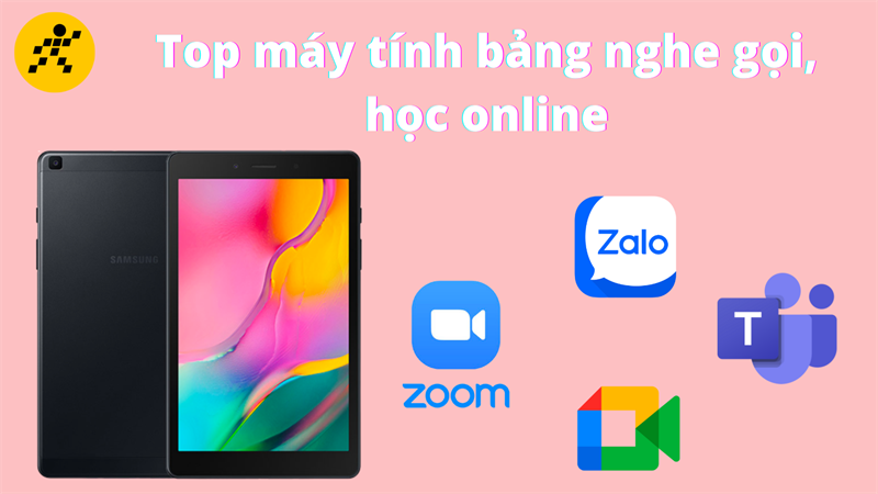 Top 10 m&aacute;y t&iacute;nh bảng nghe gọi tốt nhất hiện nay, hỗ trợ học online