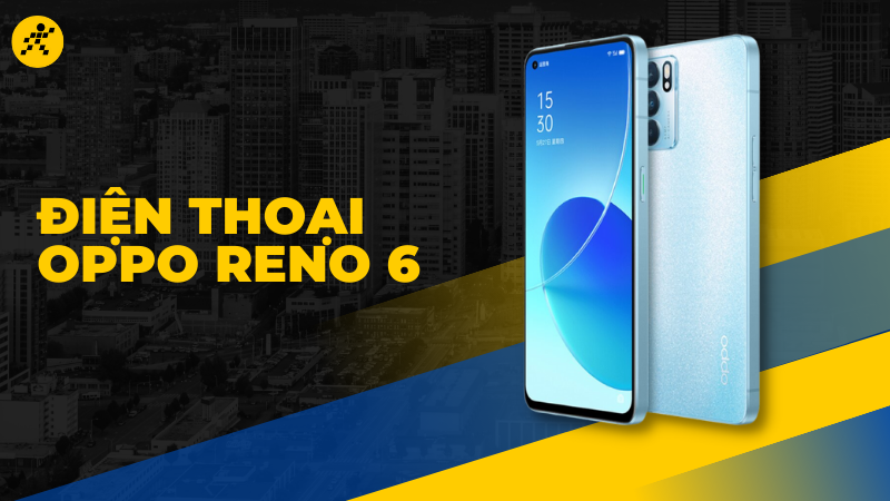 3 mẫu điện thoại Oppo Reno 6 giá tốt, đáng sở hữu nhất