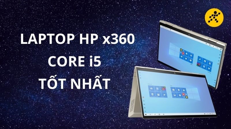 Điểm mặt 3 laptop HP x360 Core i5 tốt nhất mà bạn không nên bỏ lỡ