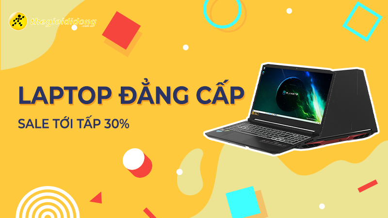 Laptop đẳng cấp - Sale tới tấp 30% khi mua laptop mới